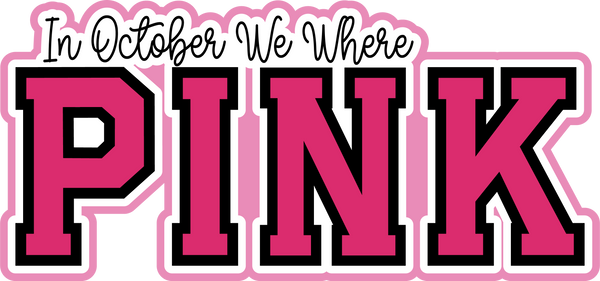 In October We Where Pink -  Breast Cancer - Scrapbook Page Title Die Cut