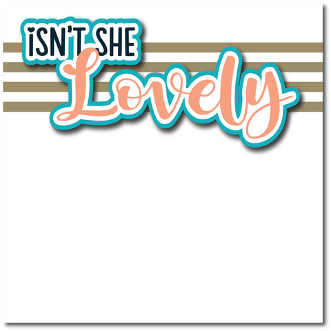 Isn't She Lovely - Printed Premade Scrapbook Page 12x12 Layout