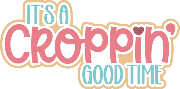 It's a Croppin' Good Time - Scrapbook Page Title Die Cut