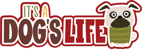 It's a Dog's Life - Scrapbook Page Title Die Cut