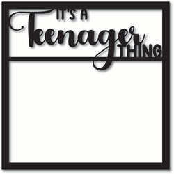 It's a Teenager Thing - Scrapbook Overlay - Digital Cut File - SVG - INSTANT DOWNLOAD