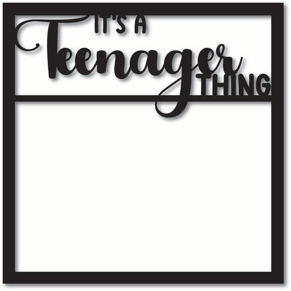It's a Teenager Thing - Scrapbook Page Overlay