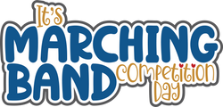 It's Marching Band Competition Day - Scrapbook Page Title Die Cut