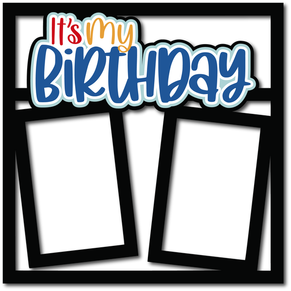 It's My Birthday - 2 Frames - Scrapbook Page Layered Overlay Kit