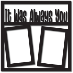 It Was Always You - 2 Vertical Frames - Scrapbook Overlay - Digital Cut File - SVG - INSTANT DOWNLOAD