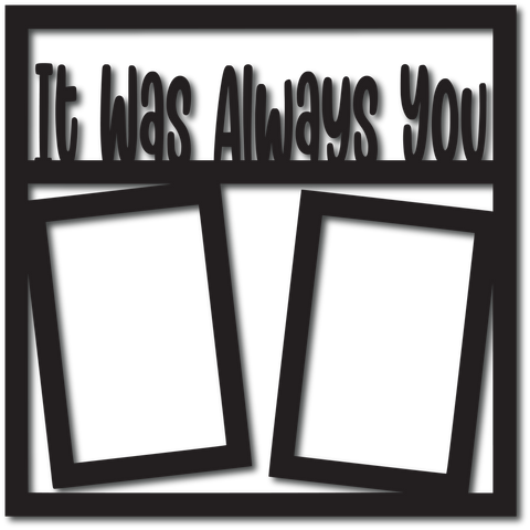 It Was Always You - 2 Vertical Frames - Scrapbook Overlay - Digital Cut File - SVG - INSTANT DOWNLOAD