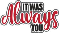 It Was Always You - Scrapbook Page Title Die Cut