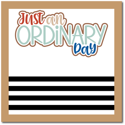 Just an Ordinary Day - Scrapbook Single Page Kit