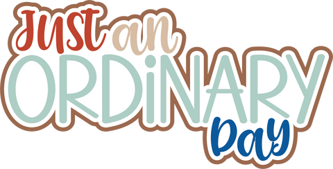 Just an Ordinary Day - Scrapbook Page Title Die Cut