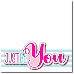 Just Be You - Printed Premade Scrapbook Page 12x12 Layout