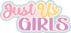 Just Us Girls - Scrapbook Page Title Die Cut