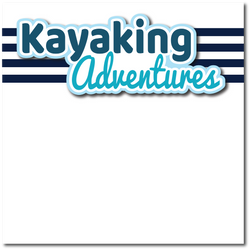Kayaking Adventures - Printed Premade Scrapbook Page 12x12 Layout