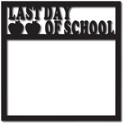 Last Day of School - Scrapbook Overlay - Digital Cut File - SVG - INSTANT DOWNLOAD