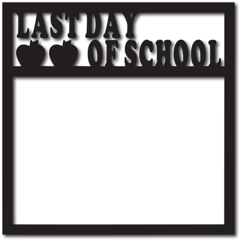 Last Day of School - Scrapbook Overlay - Digital Cut File - SVG - INSTANT DOWNLOAD