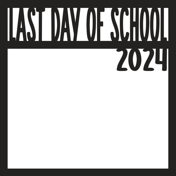 Last Day of School 2024 - Scrapbook Page Overlay Die Cut