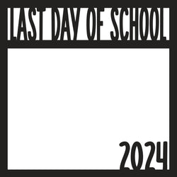 Last Day of School 2024 - Scrapbook Page Overlay Die Cut