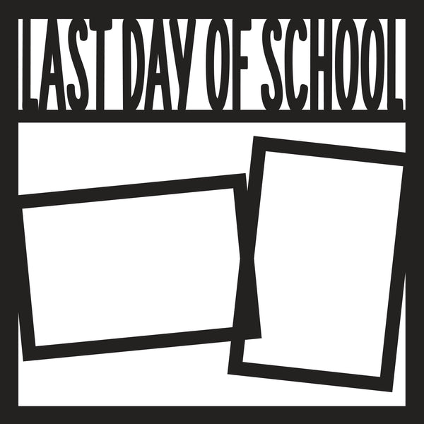 Last Day of School - 2 Frames - Scrapbook Page Overlay Die Cut