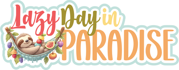 Lazy Day in the Paradise - Scrapbook Page Title Sticker