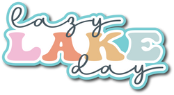 Lazy Lake Day - Scrapbook Page Title Die Cut