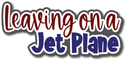 Leaving on a Jet Plane - Scrapbook Page Title Die Cut
