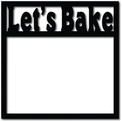 Let's Bake - Scrapbook Overlay - Digital Cut File - SVG - INSTANT DOWNLOAD
