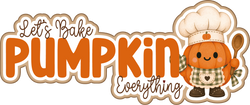 Let's Bake Pumpkin Everything - Scrapbook Page Title Die Cut