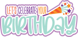 Let's Celebrate Your Birthday - Scrapbook Page Layered Overlay Kit