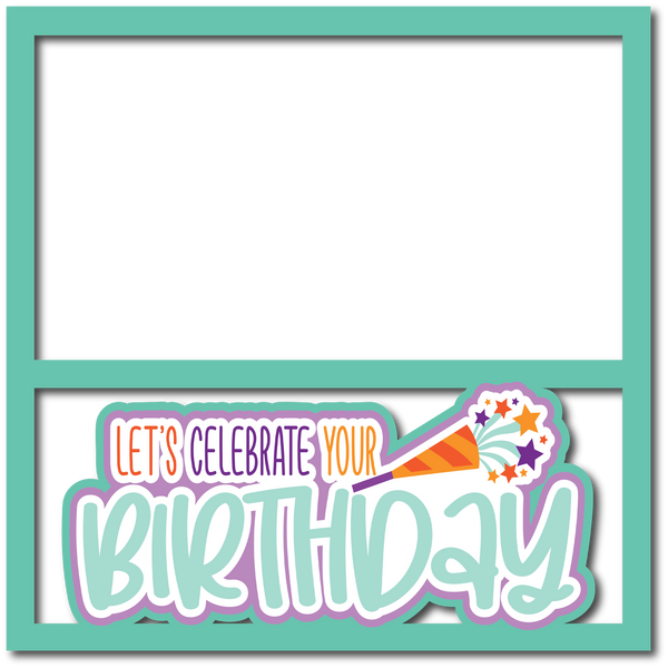 Let's Celebrate Your Birthday - Scrapbook Page Layered Overlay Kit