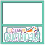 Let's Celebrate Your Birthday - Scrapbook Page Layered Overlay Kit
