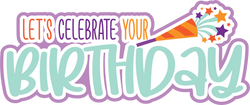 Let's Celebrate Your Birthday - Scrapbook Page Title Die Cut