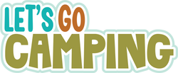 Let's Go Camping - Digital Cut File - SVG - INSTANT DOWNLOAD