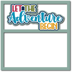 Let the Adventure Begin - Scrapbook Page Layered Overlay Kit