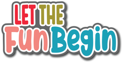 Let the Fun Begin - Scrapbook Page Title Sticker