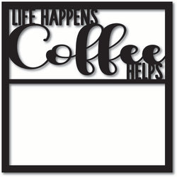Life Happens Coffee Helps - Scrapbook Overlay - Digital Cut File - SVG - INSTANT DOWNLOAD