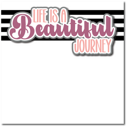 Life is a Beautiful Journey - Printed Premade Scrapbook Page 12x12 Layout