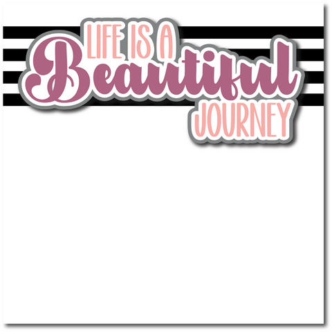 Life is a Beautiful Journey - Printed Premade Scrapbook Page 12x12 Layout