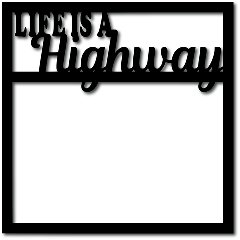 Life is a Highway - Scrapbook Overlay - Digital Cut File - SVG - INSTANT DOWNLOAD