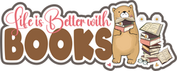 Life is Better with Books - Scrapbook Page Title Die Cut