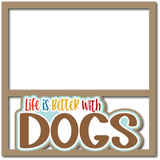 Life is Better with Dogs - Scrapbook Page Layered Overlay Kit