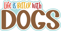 Life is Better with Dogs - Scrapbook Page Title Die Cut