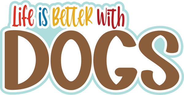 Life is Better with Dogs - Scrapbook Page Title Sticker