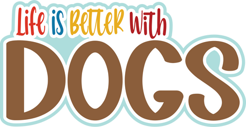Life is Better with Dogs - Scrapbook Page Title Sticker