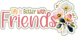 Life is Better with Friends - Scrapbook Page Title Die Cut