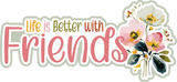 Life is Better with Friends - Scrapbook Page Title Die Cut