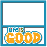 Life is Good - Scrapbook Page Layered Overlay Kit