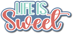 Life is Sweet - Scrapbook Page Title Sticker