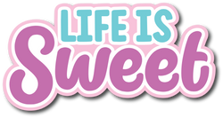 Life is Sweet - Scrapbook Page Title Sticker