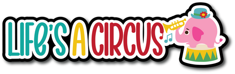 Life's a Circus - Scrapbook Page Title Die Cut