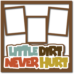Little Dirt Never Hurt - Layered Overlay - Digital Cut File - SVG - INSTANT DOWNLOAD