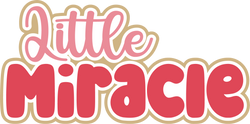 Little Miracle - Digital Cut File - SVG - INSTANT DOWNLOAD